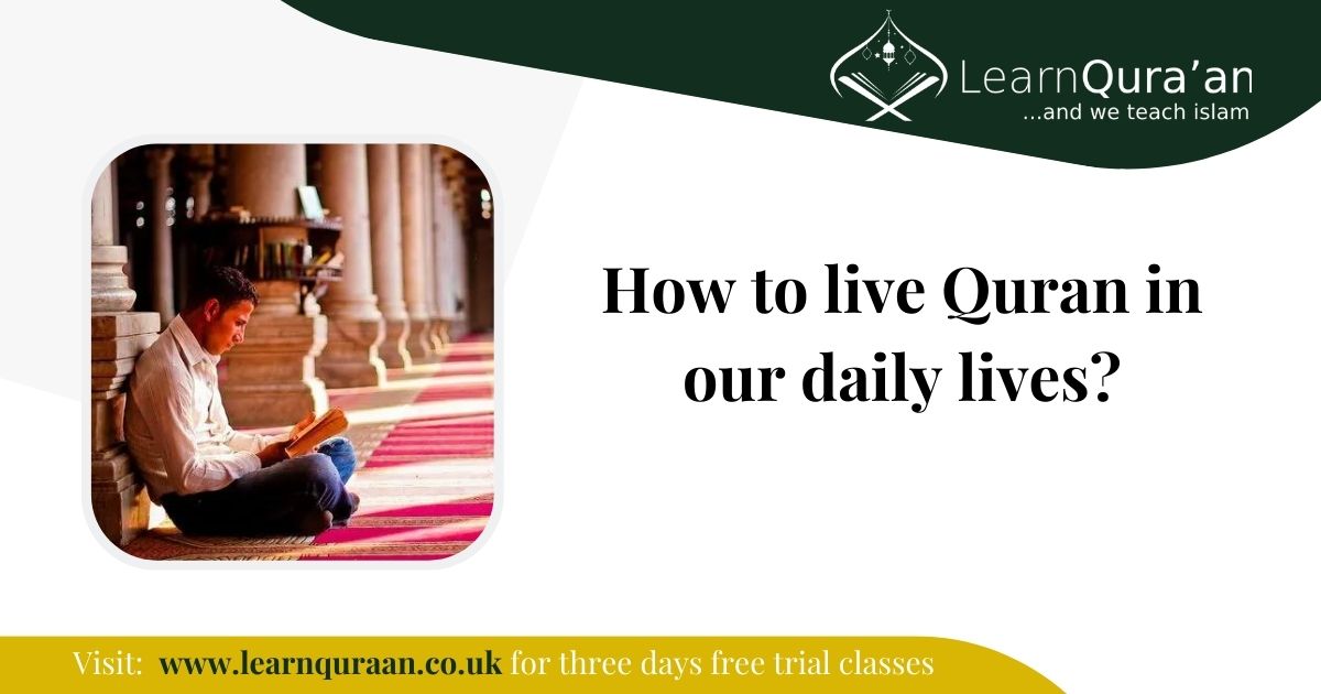 How to live Quran in our daily lives?