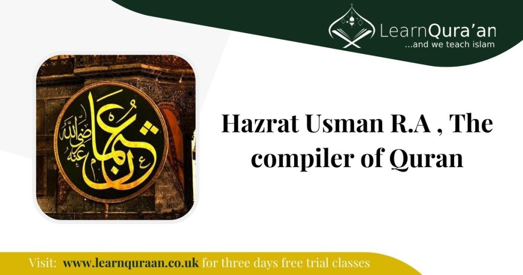 Hazrat Usman R.A , The compiler of Quran