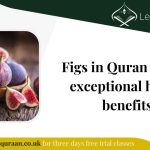 Figs in Quran and its exceptional health benefits